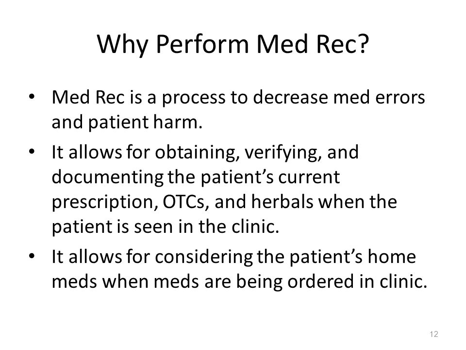 Why Perform Med Rec. Med Rec is a process to decrease med errors and patient harm.