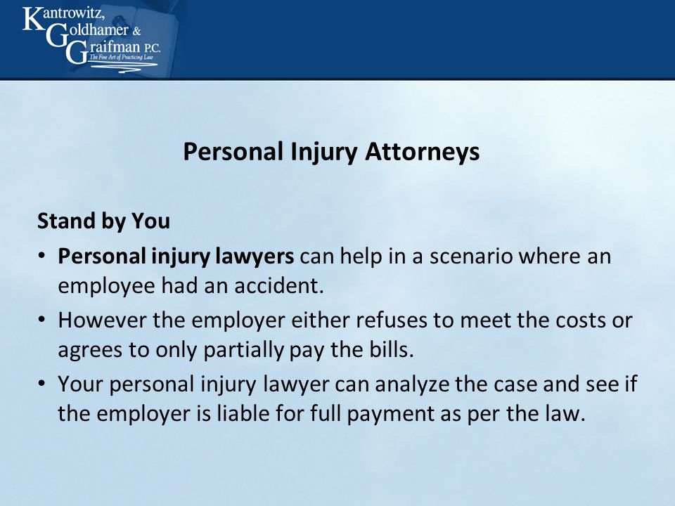 Personal Injury Attorneys Stand by You Personal injury lawyers can help in a scenario where an employee had an accident.