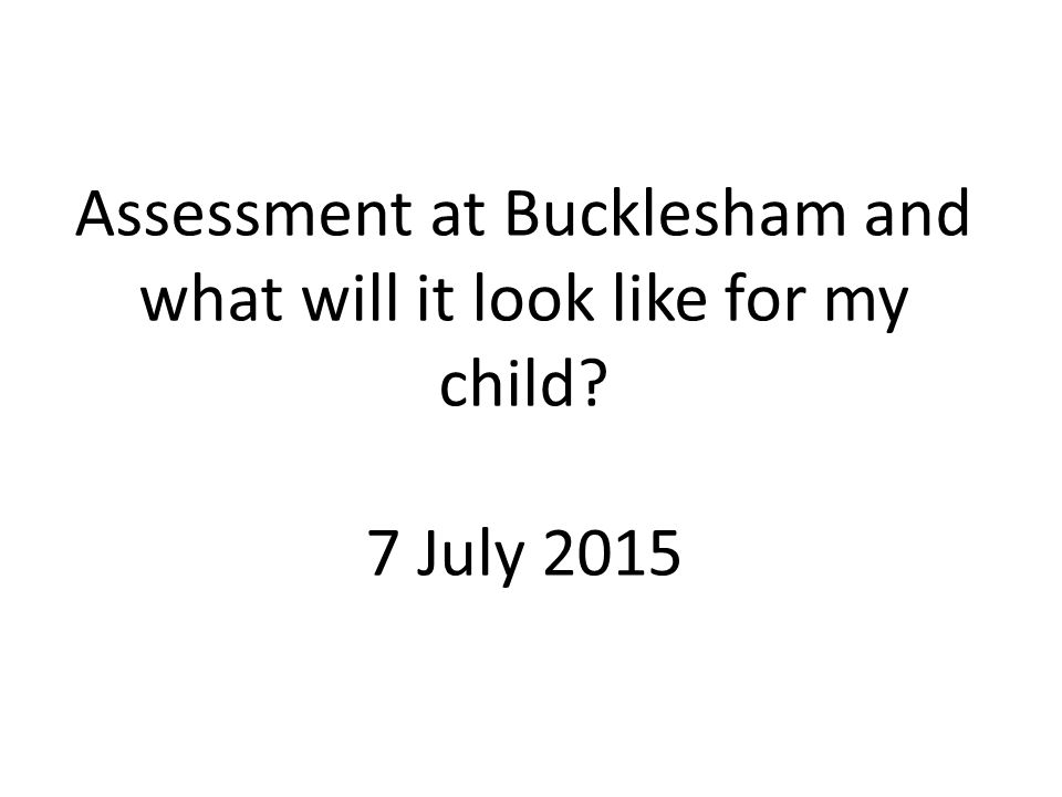 Assessment at Bucklesham and what will it look like for my child 7 July 2015