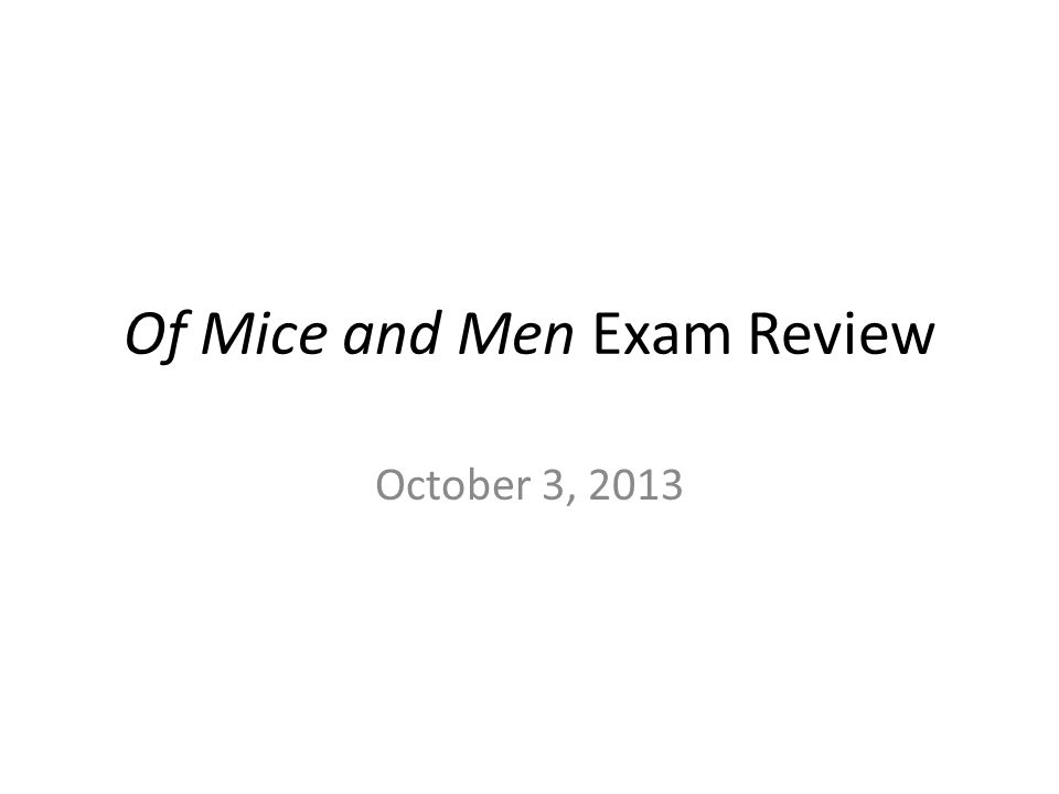 Of Mice and Men Exam Review October 3, 2013
