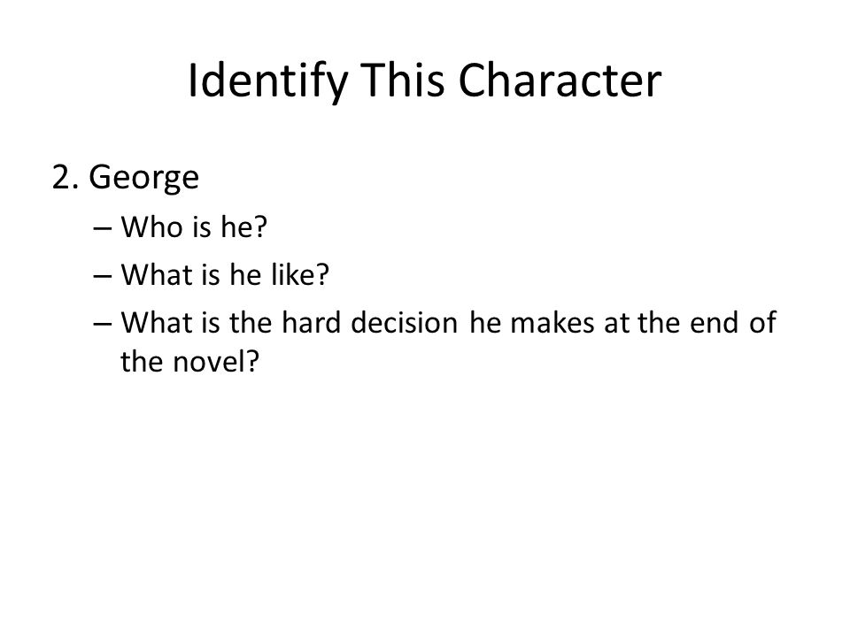 Identify This Character 2. George – Who is he. – What is he like.