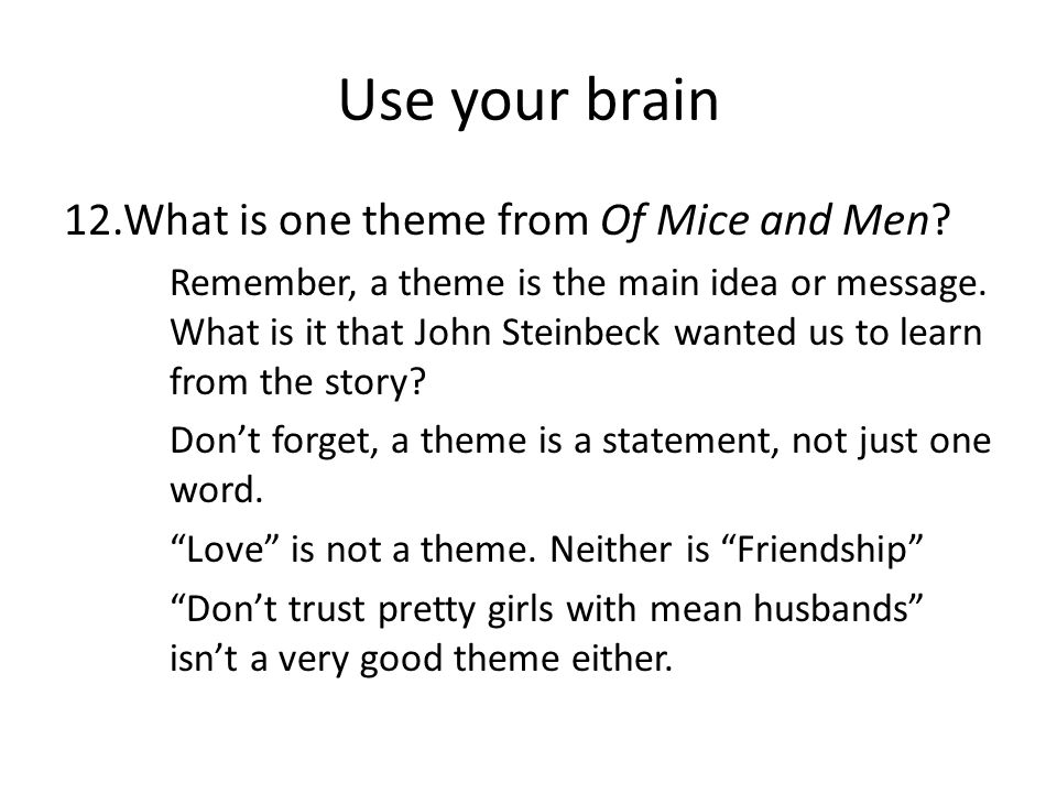 Use your brain 12.What is one theme from Of Mice and Men.