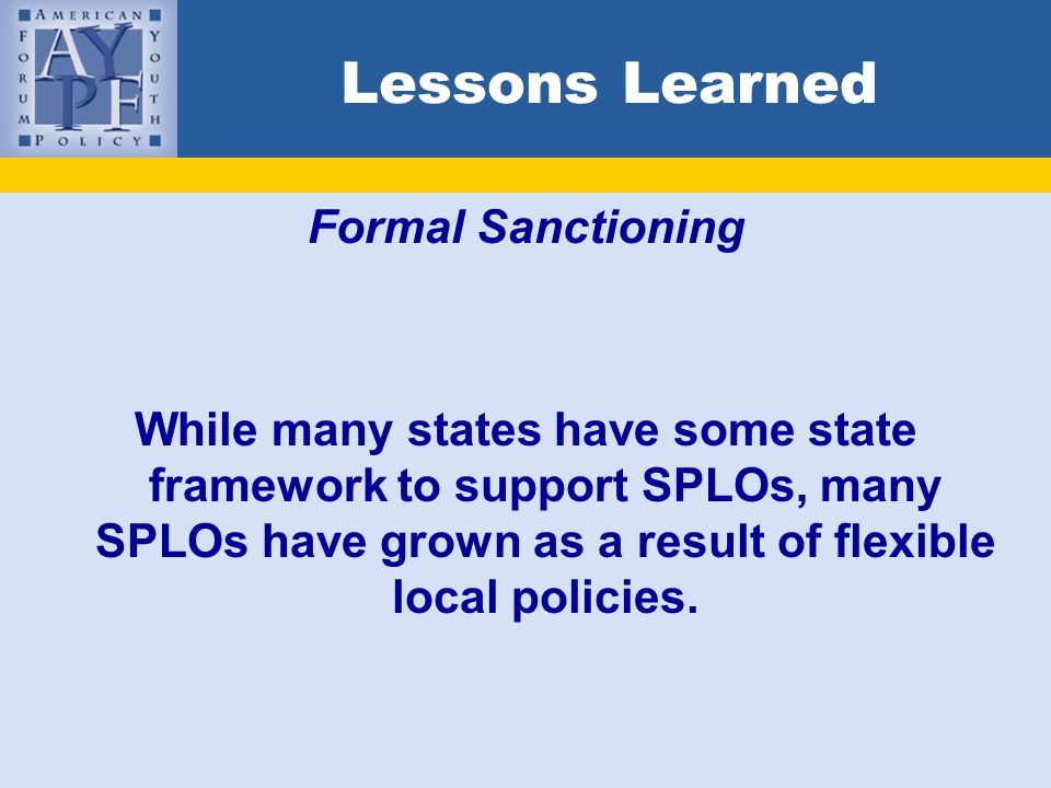 Lessons Learned Formal Sanctioning While many states have some state framework to support SPLOs, many SPLOs have grown as a result of flexible local policies.