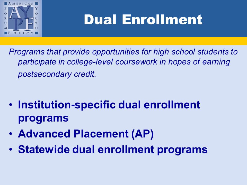 Dual Enrollment Programs that provide opportunities for high school students to participate in college-level coursework in hopes of earning postsecondary credit.