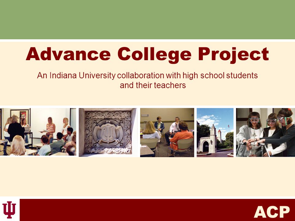 ACP Advance College Project An Indiana University collaboration with high  school students and their teachers. - ppt download