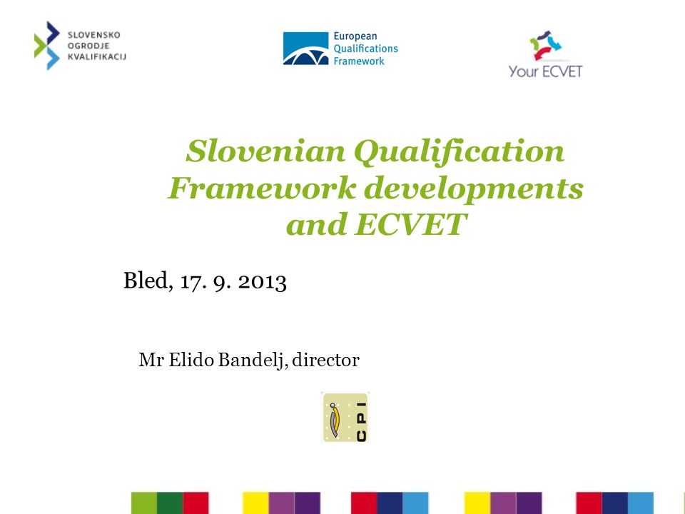 Slovenian Qualification Framework developments and ECVET Bled, 17.