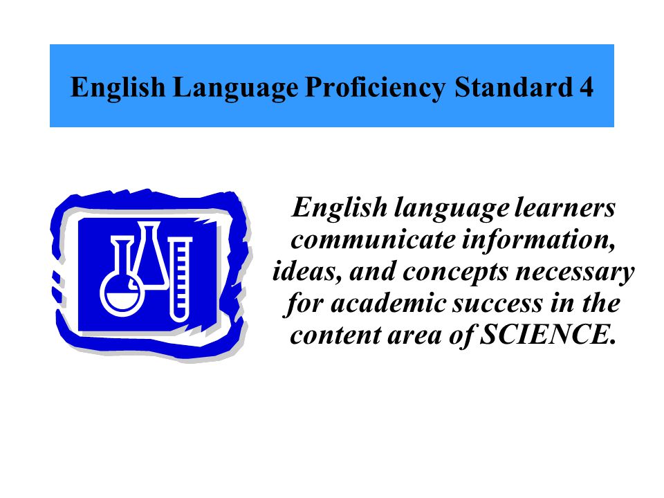 English Language Proficiency Standard 3 English language learners communicate information, ideas, and concepts necessary for academic success in the content area of MATHEMATICS.