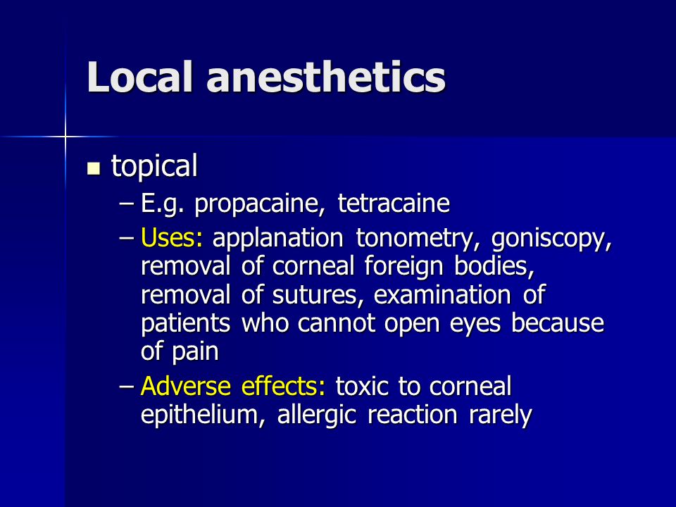 Local anesthetics topical topical –E.g.