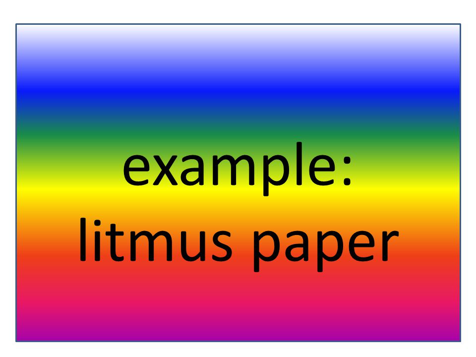 example: litmus paper