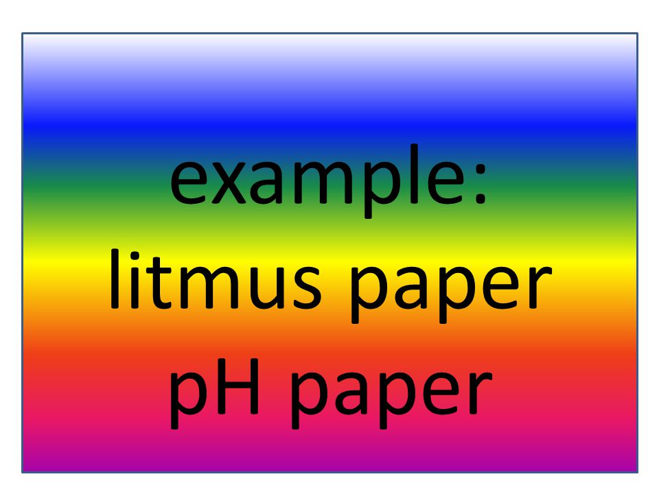 example: litmus paper pH paper
