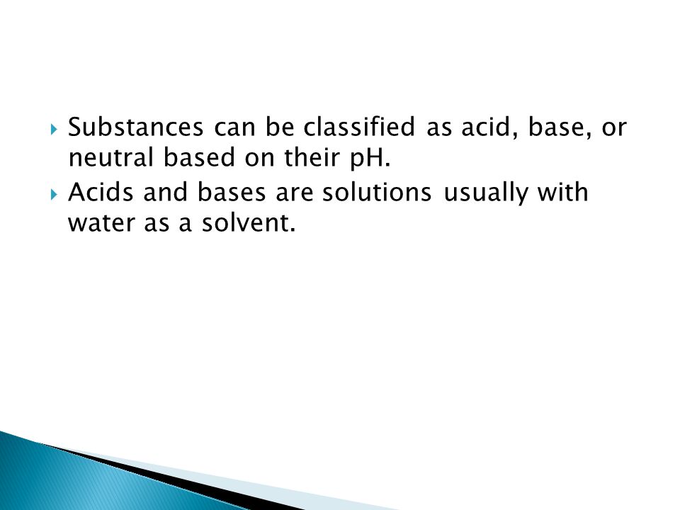  Substances can be classified as acid, base, or neutral based on their pH.