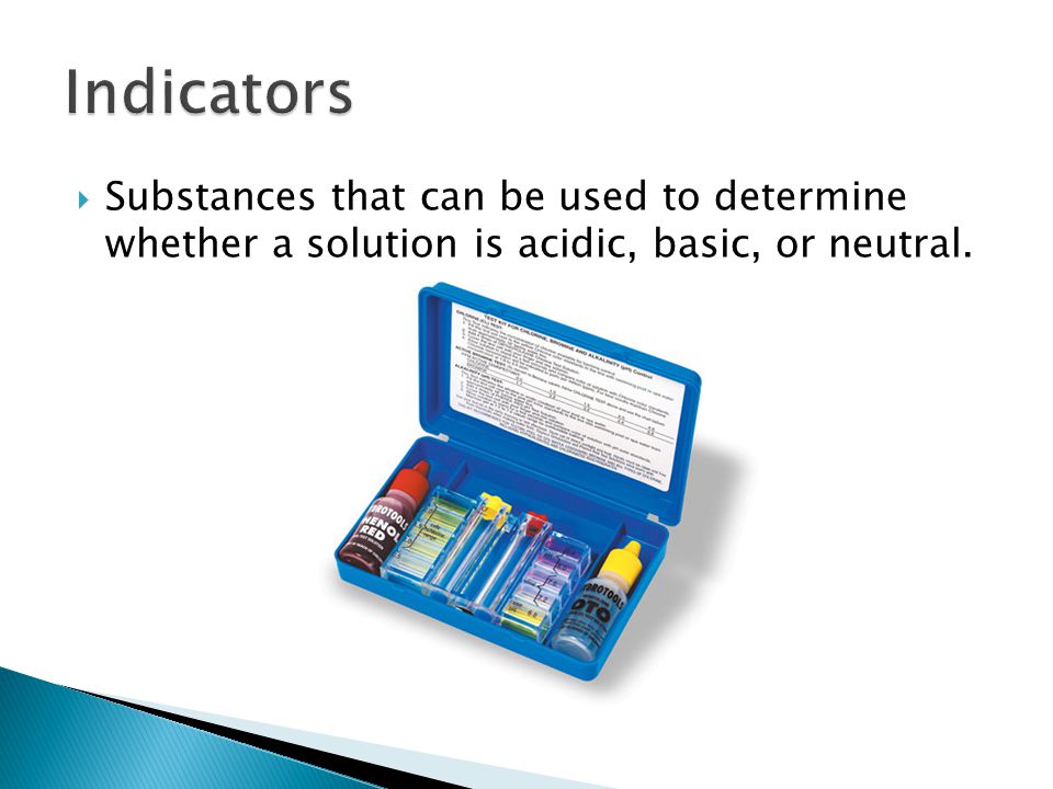  Substances that can be used to determine whether a solution is acidic, basic, or neutral.