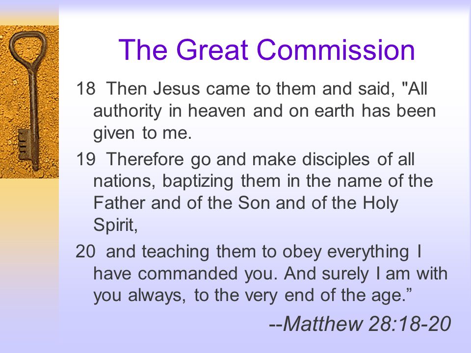 The Great Commission 18 Then Jesus came to them and said, All authority in heaven and on earth has been given to me.