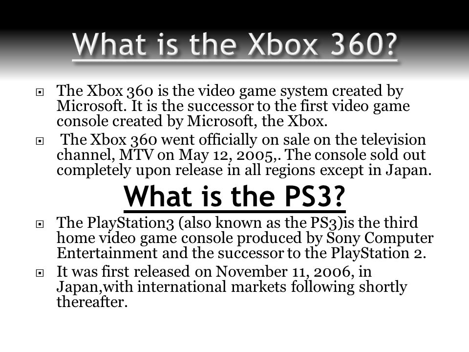  The Xbox 360 is the video game system created by Microsoft.