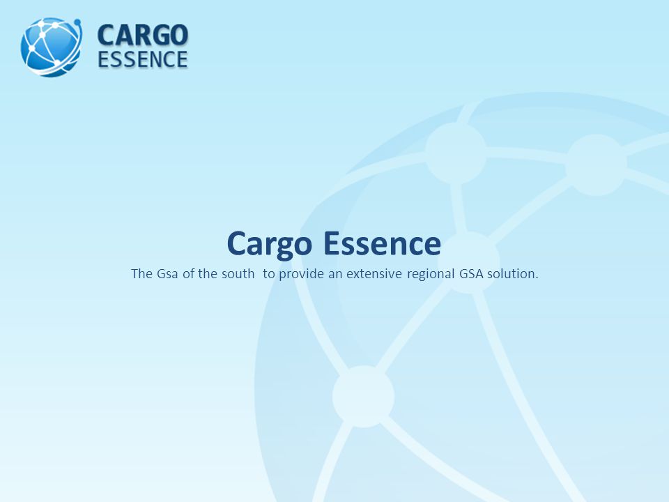 Cargo Essence The Gsa of the south to provide an extensive regional GSA solution.