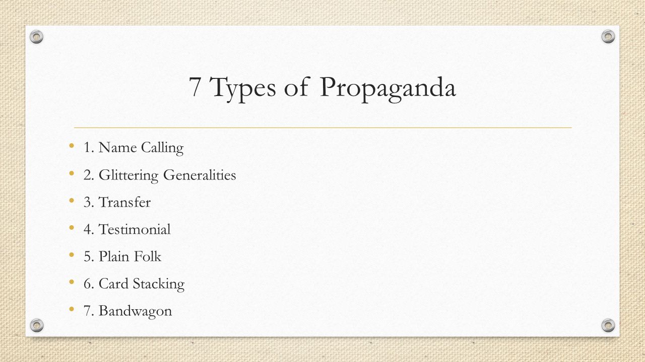 7 Types of Propaganda 1. Name Calling 2. Glittering Generalities 3.
