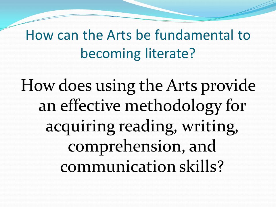 How can the Arts be fundamental to becoming literate.