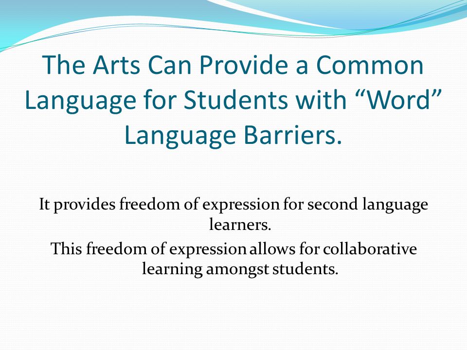 The Arts Can Provide a Common Language for Students with Word Language Barriers.