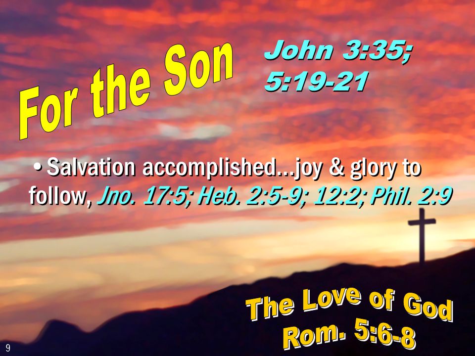 John 3:35; 5:19-21 Salvation accomplished…joy & glory to follow, Jno.