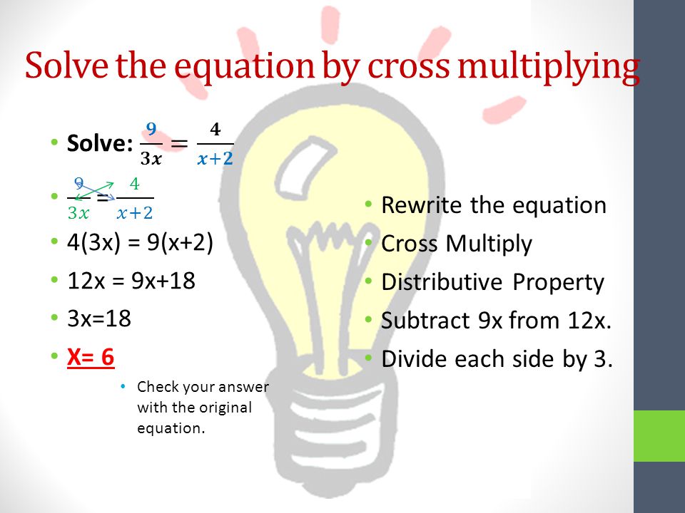 Solve the equation by cross multiplying Rewrite the equation Cross Multiply Distributive Property Subtract 9x from 12x.