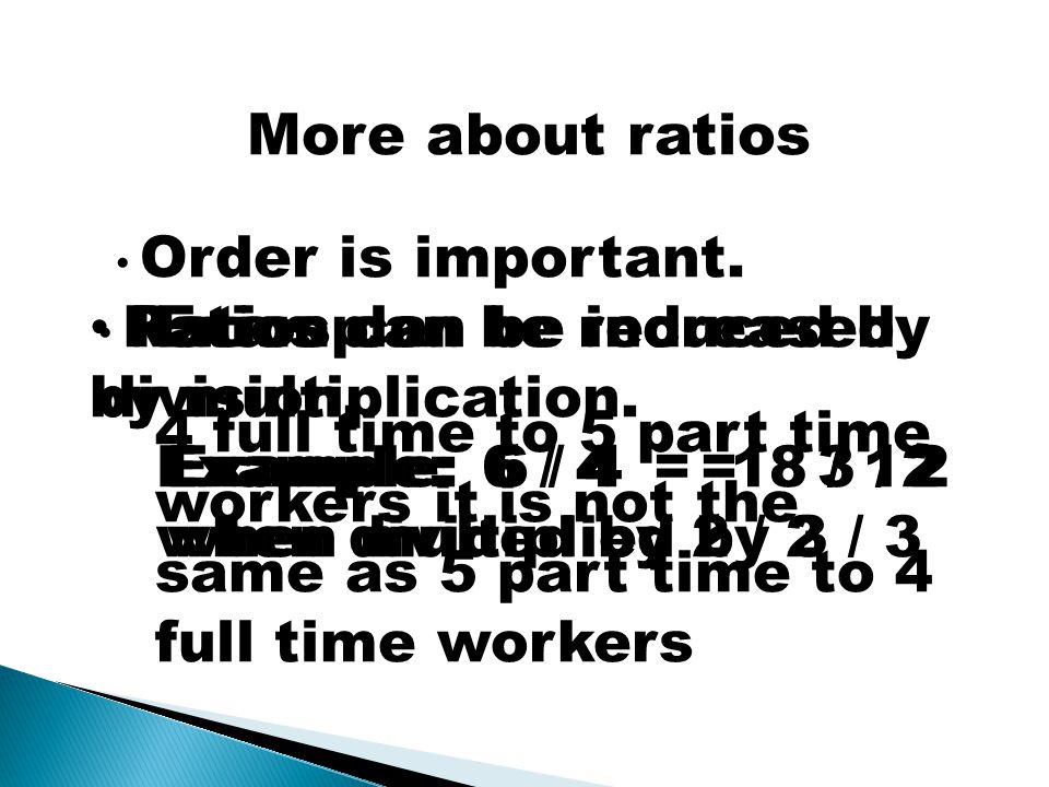 More about ratios Ratios can be reduced by division.