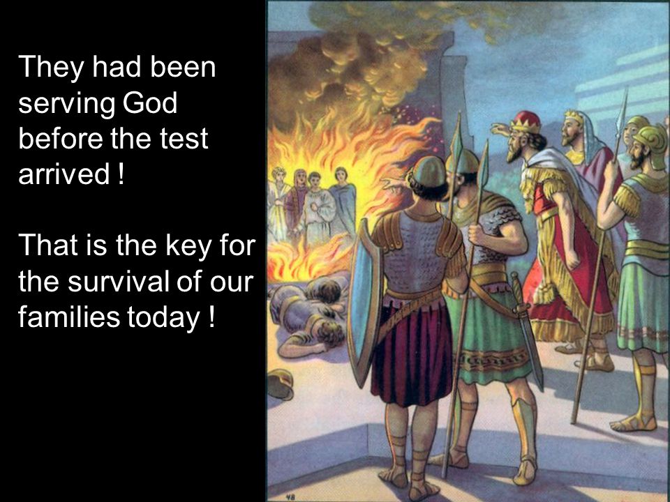 They had been serving God before the test arrived .