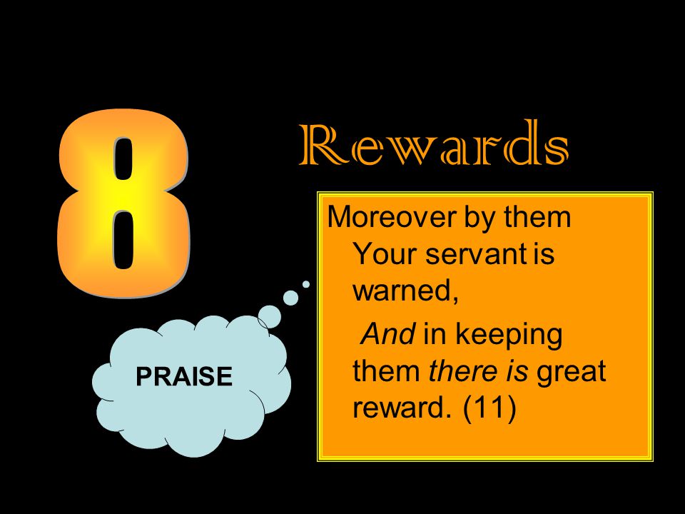 Rewards Moreover by them Your servant is warned, And in keeping them there is great reward.
