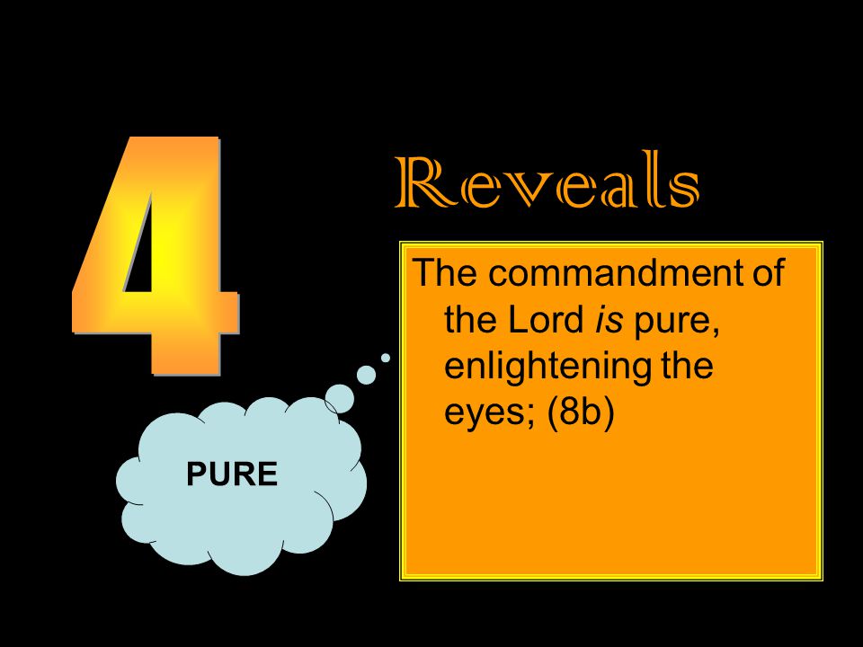 Reveals The commandment of the Lord is pure, enlightening the eyes; (8b) PURE
