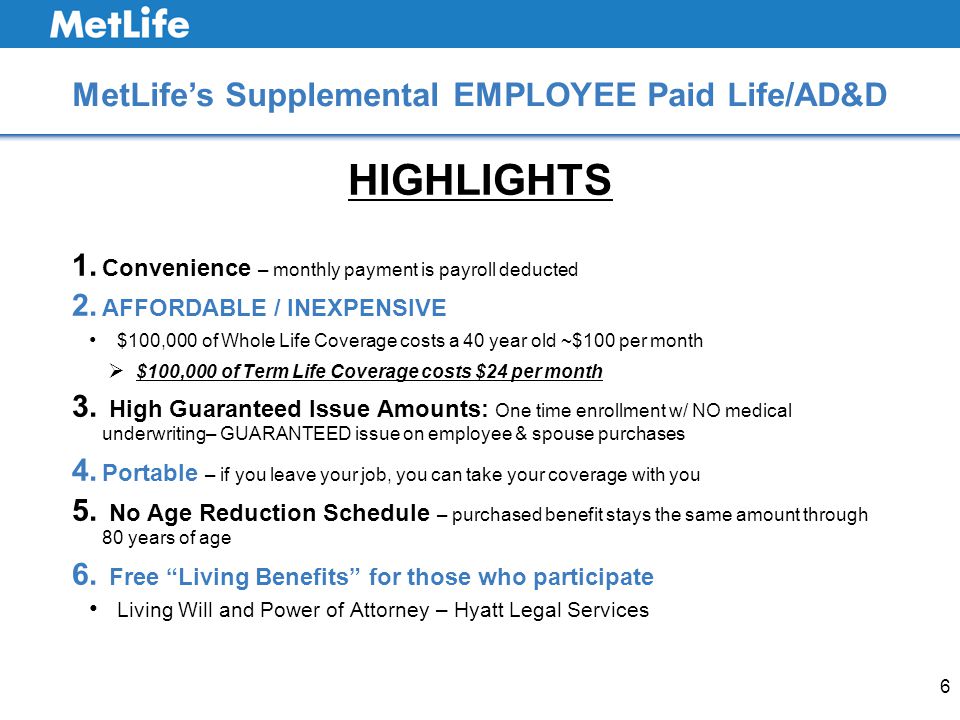 6 MetLife’s Supplemental EMPLOYEE Paid Life/AD&D HIGHLIGHTS 1.
