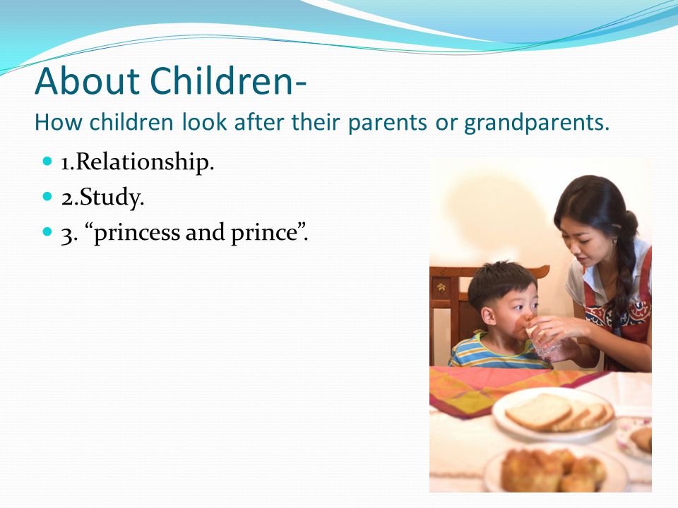 About Children- How children look after their parents or grandparents.