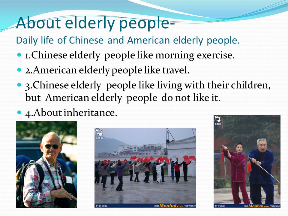 About elderly people- Daily life of Chinese and American elderly people.