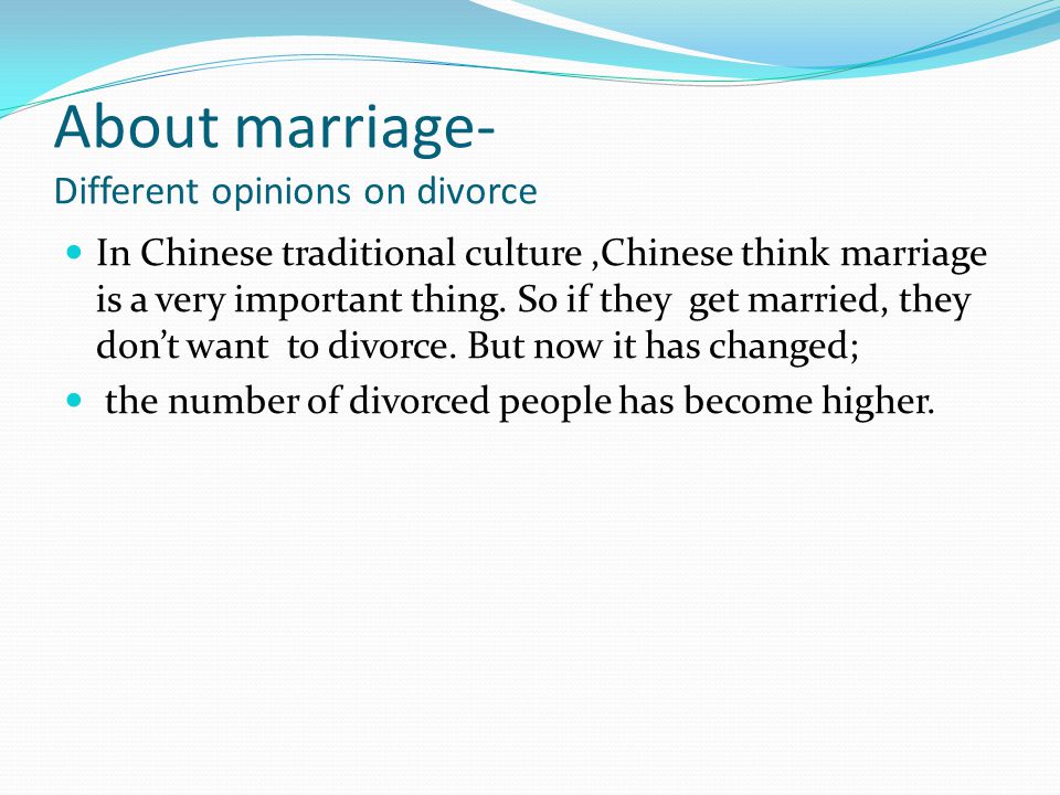 About marriage- Different opinions on divorce In Chinese traditional culture,Chinese think marriage is a very important thing.