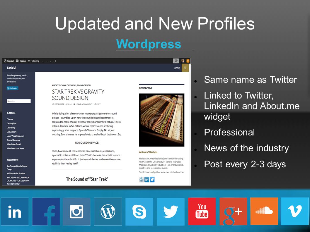 Updated and New Profiles Wordpress Same name as Twitter Linked to Twitter, LinkedIn and About.me widget Professional News of the industry Post every 2-3 days