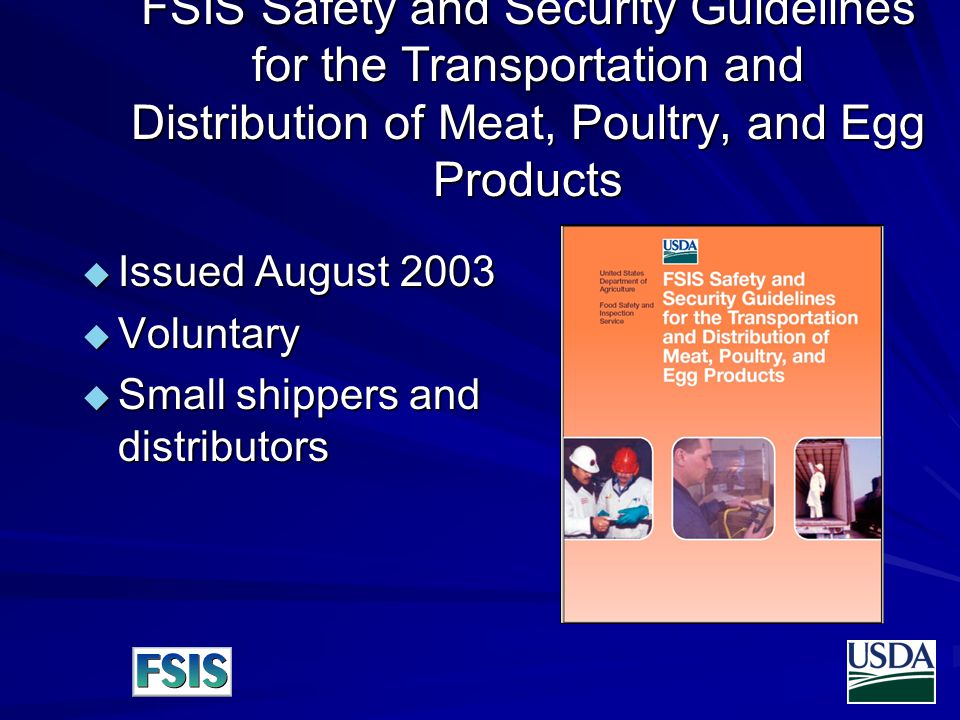 FSIS Safety and Security Guidelines for the Transportation and Distribution of Meat, Poultry, and Egg Products  Issued August 2003  Voluntary  Small shippers and distributors