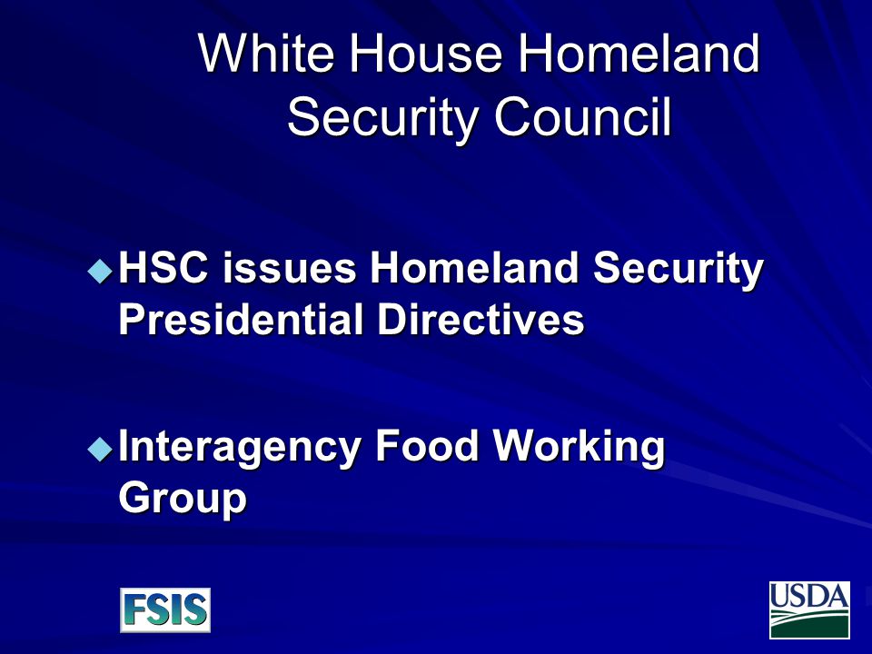 White House Homeland Security Council  HSC issues Homeland Security Presidential Directives  Interagency Food Working Group