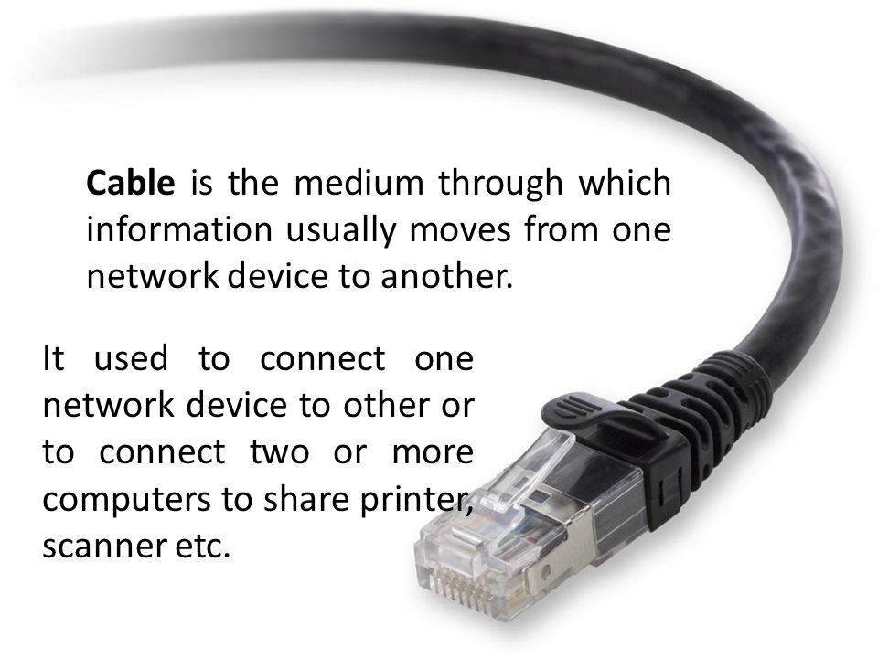 Cable is the medium through which information usually moves from one network device to another.