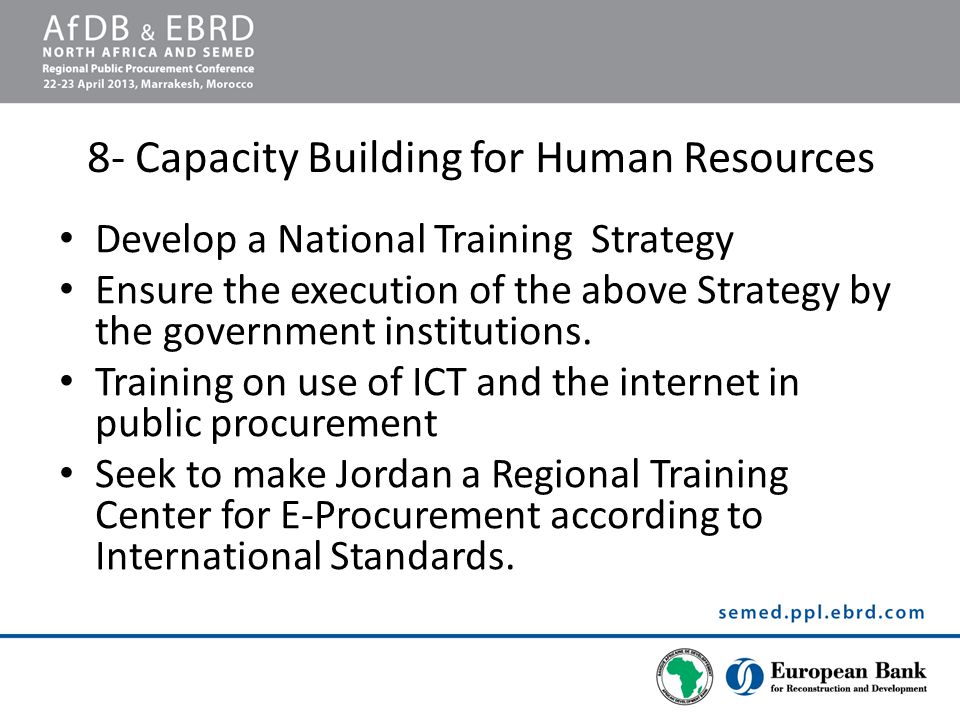 8- Capacity Building for Human Resources Develop a National Training Strategy Ensure the execution of the above Strategy by the government institutions.