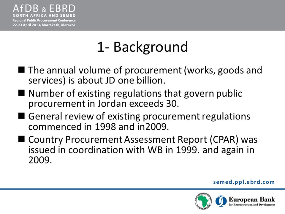 1- Background The annual volume of procurement (works, goods and services) is about JD one billion.