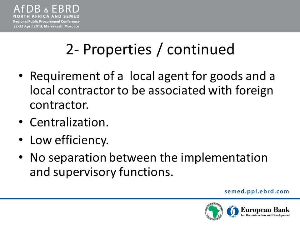 2- Properties / continued Requirement of a local agent for goods and a local contractor to be associated with foreign contractor.