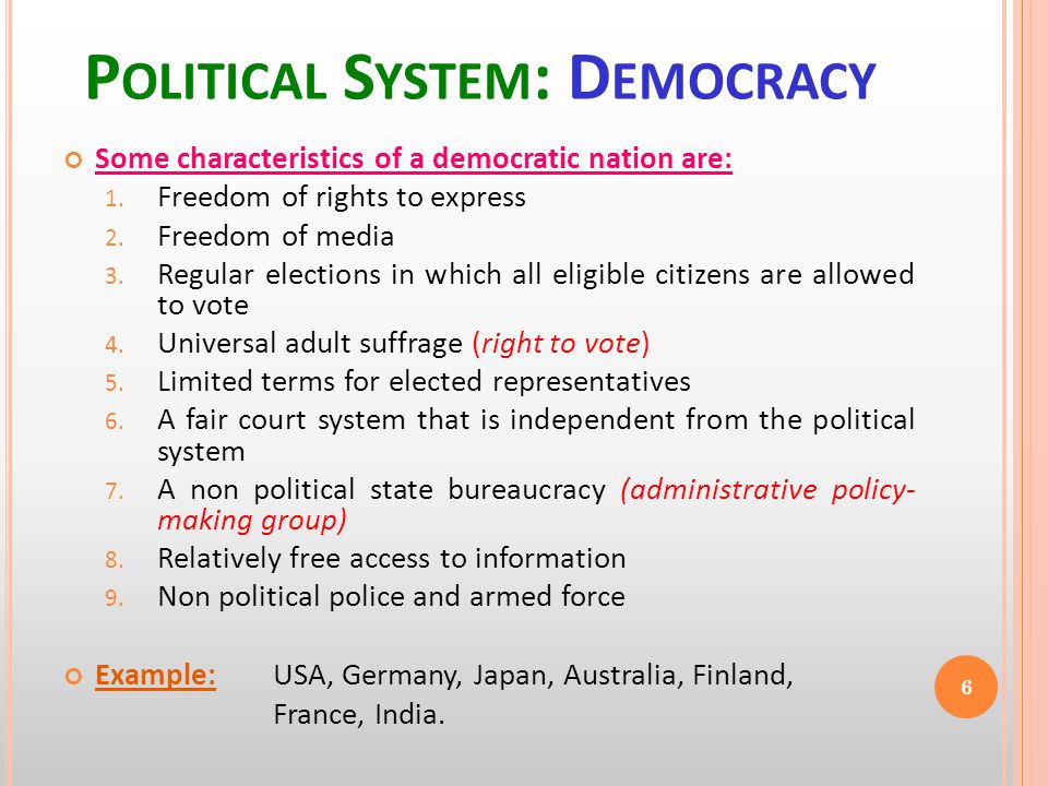 P OLITICAL S YSTEM : D EMOCRACY Some characteristics of a democratic nation are: 1.