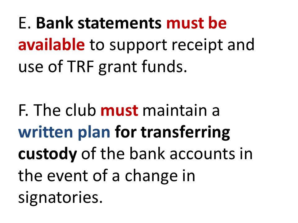 E. Bank statements must be available to support receipt and use of TRF grant funds.