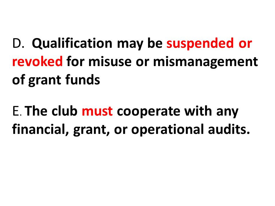 D. Qualification may be suspended or revoked for misuse or mismanagement of grant funds E.