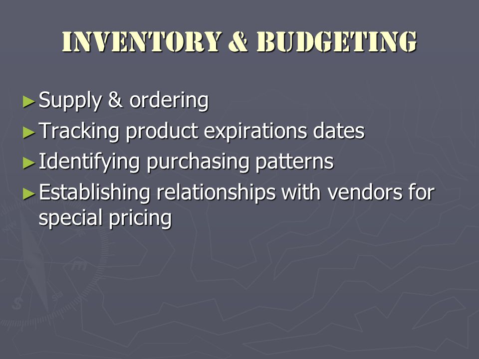 Inventory & budgeting ► Supply & ordering ► Tracking product expirations dates ► Identifying purchasing patterns ► Establishing relationships with vendors for special pricing