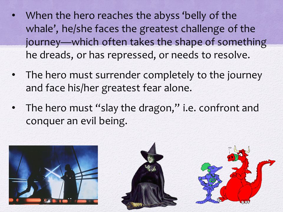 The Belly of the Whale (Abyss) The hero experiences the dark night of the soul and must face his faults and the truth.