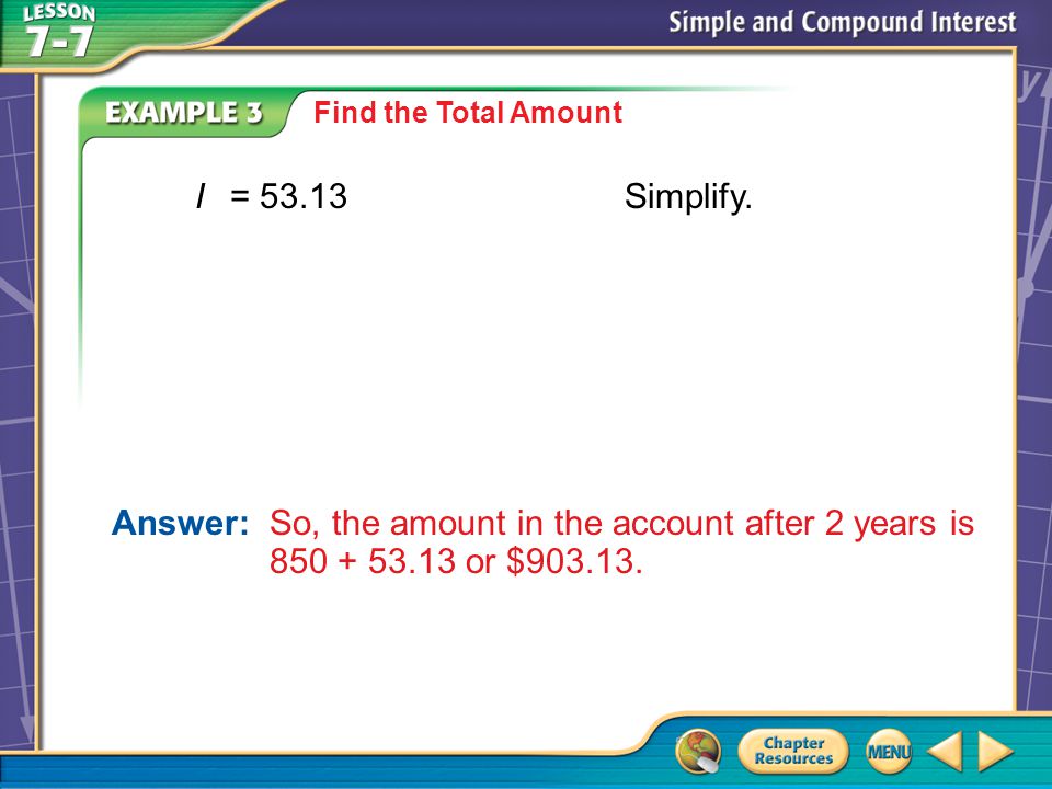 Example 3 Find the Total Amount Answer: So, the amount in the account after 2 years is or $