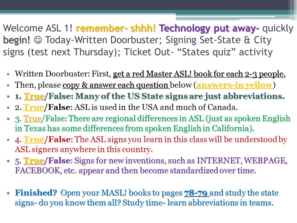 remember- shhh. Technology put away- begin. Welcome ASL 1.