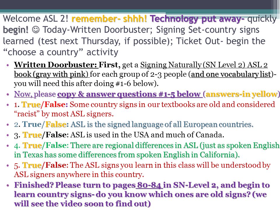 remember- shhh. Technology put away- begin. Welcome ASL 2.