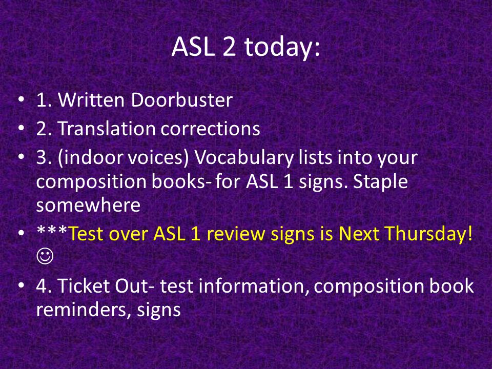 ASL 2 today: 1. Written Doorbuster 2. Translation corrections 3.