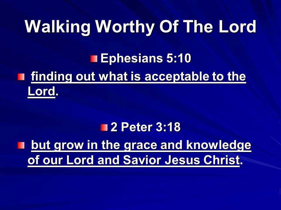 Walking Worthy Of The Lord Ephesians 5:10 finding out what is acceptable to the Lord.