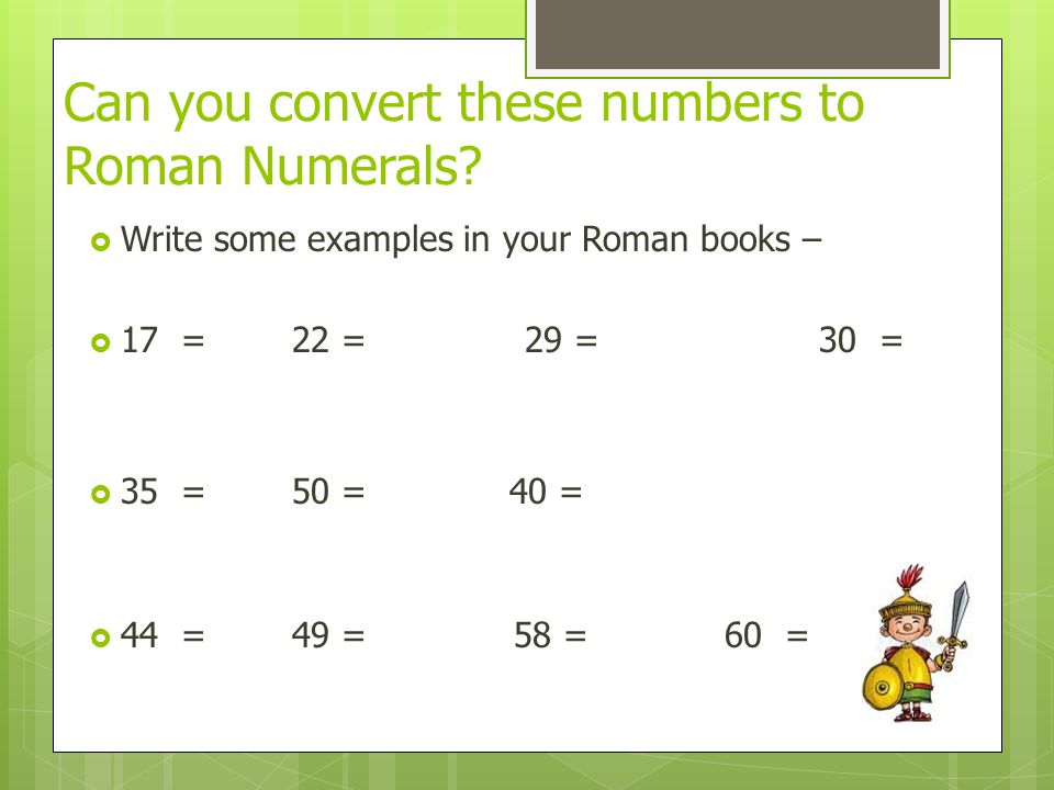 Can you convert these numbers to Roman Numerals.